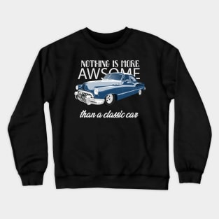 Nothing is more awesome than a classic car Crewneck Sweatshirt